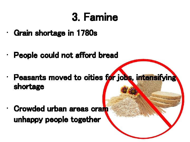 3. Famine • Grain shortage in 1780 s • People could not afford bread
