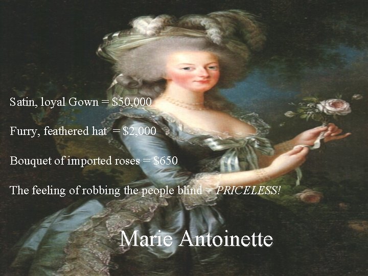 Satin, loyal Gown = $50, 000 Furry, feathered hat = $2, 000 Bouquet of