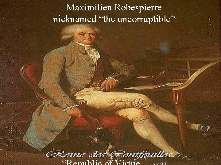 Maximilien Robespierre nicknamed “the uncorruptible” 