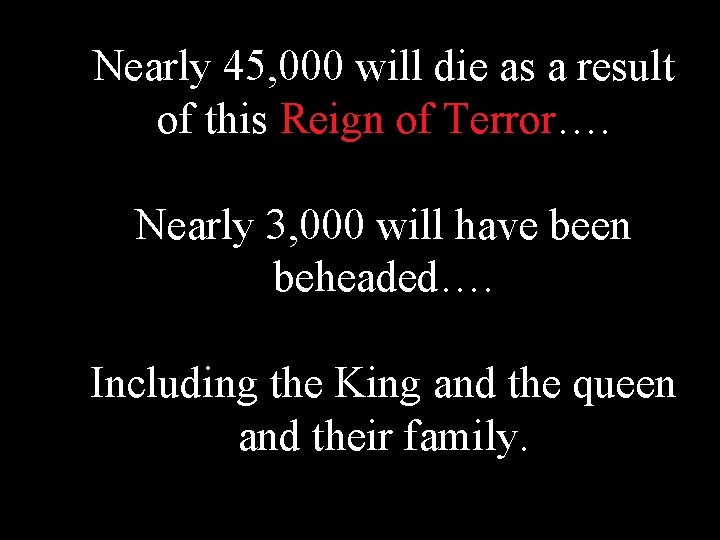Nearly 45, 000 will die as a result of this Reign of Terror…. Nearly