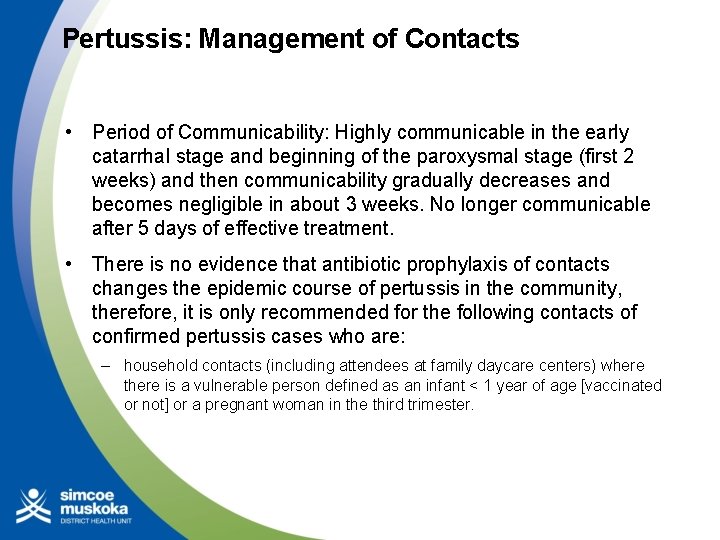 Pertussis: Management of Contacts • Period of Communicability: Highly communicable in the early catarrhal Pertussis: Management of Contacts • Period of Communicability: Highly communicable in the early catarrhal