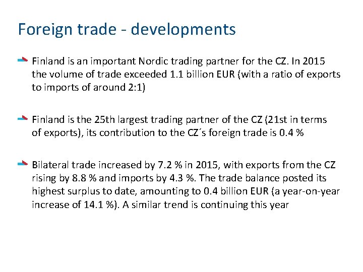 Foreign trade - developments Finland is an important Nordic trading partner for the CZ.