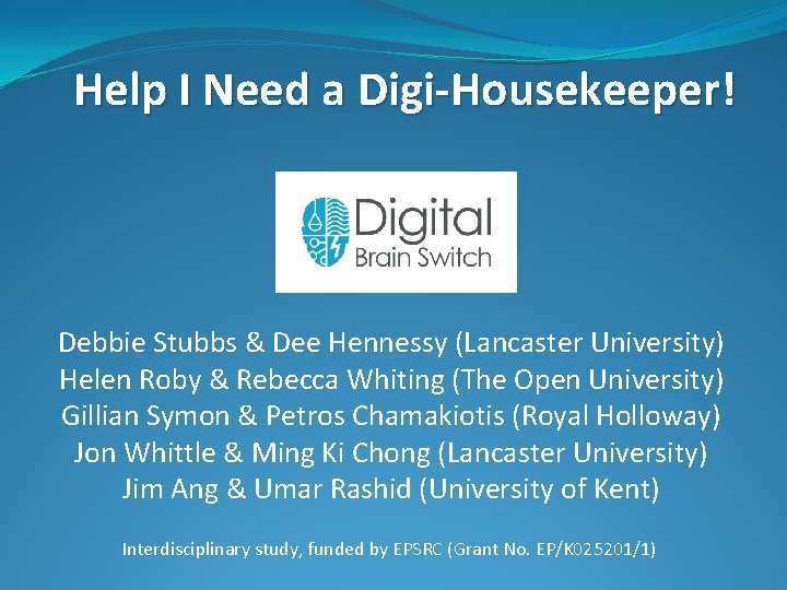 Help I Need a Digi-Housekeeper! Debbie Stubbs & Dee Hennessy (Lancaster University) Helen Roby