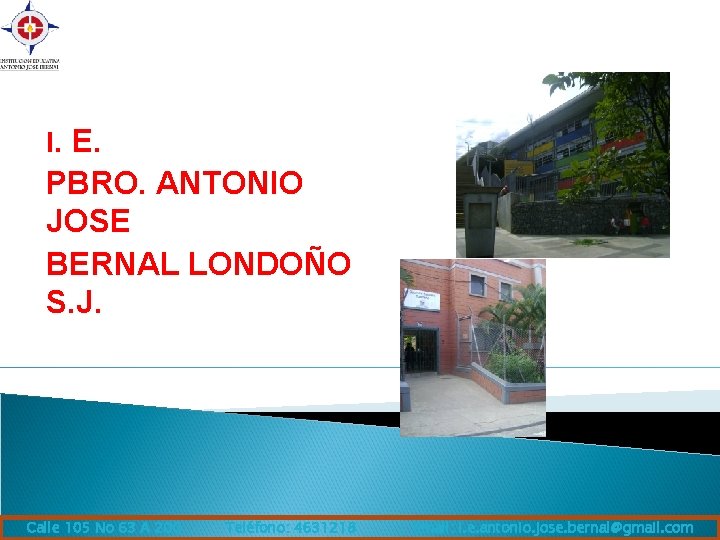 I. E. PBRO. ANTONIO JOSE BERNAL LONDOÑO S. J. Calle 105 No 63 A