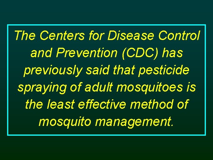 The Centers for Disease Control and Prevention (CDC) has previously said that pesticide spraying