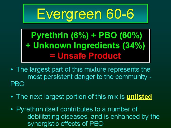 Evergreen 60 -6 Pyrethrin (6%) + PBO (60%) + Unknown Ingredients (34%) = Unsafe