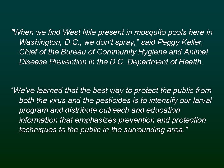"When we find West Nile present in mosquito pools here in Washington, D. C.