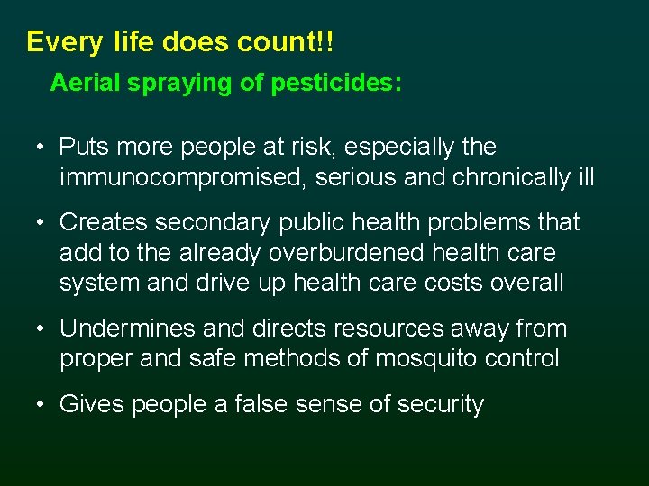 Every life does count!! Aerial spraying of pesticides: • Puts more people at risk,