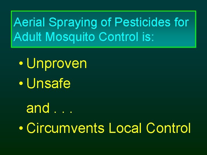 Aerial Spraying of Pesticides for Adult Mosquito Control is: • Unproven • Unsafe and.