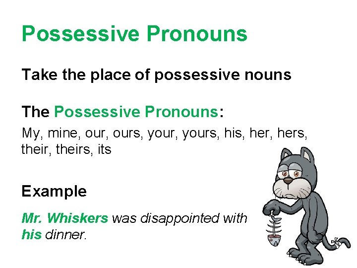 Possessive Pronouns Take the place of possessive nouns The Possessive Pronouns: My, mine, ours,
