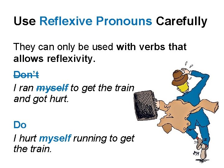 Use Reflexive Pronouns Carefully They can only be used with verbs that allows reflexivity.