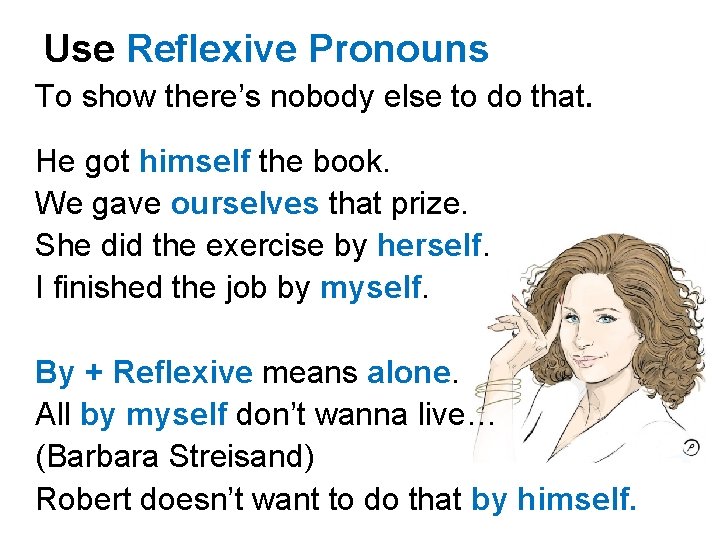 Use Reflexive Pronouns To show there’s nobody else to do that. He got himself