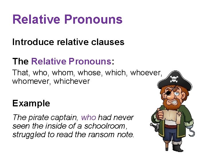 Relative Pronouns Introduce relative clauses The Relative Pronouns: That, whom, whose, which, whoever, whomever,