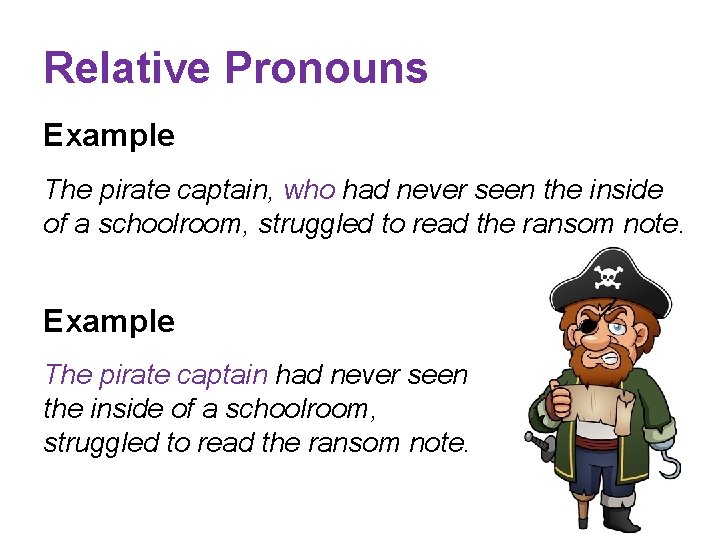 Relative Pronouns Example The pirate captain, who had never seen the inside of a