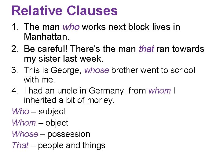 Relative Clauses 1. The man who works next block lives in Manhattan. 2. Be