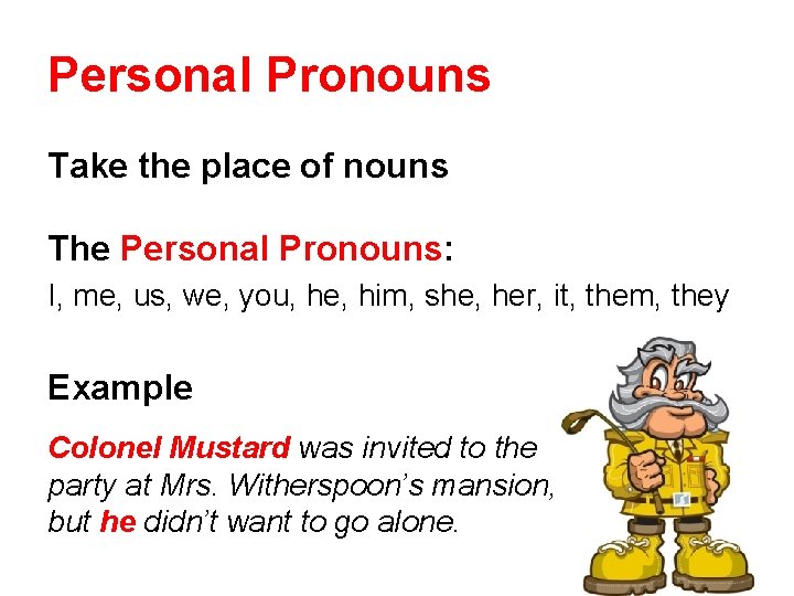 Personal Pronouns Take the place of nouns The Personal Pronouns: I, me, us, we,