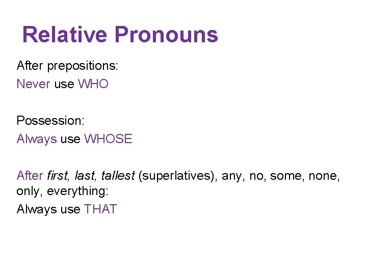 Relative Pronouns After prepositions: Never use WHO Possession: Always use WHOSE After first, last,