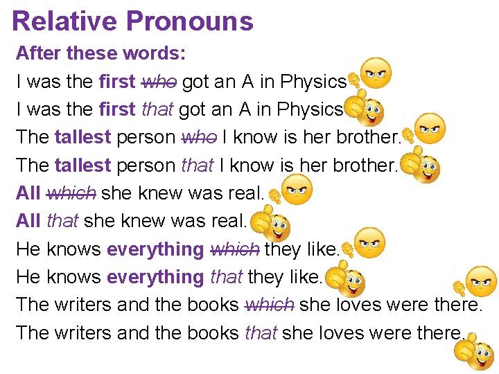 Relative Pronouns After these words: I was the first who got an A in