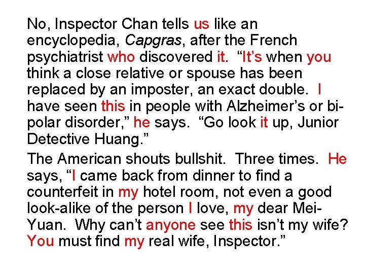 No, Inspector Chan tells us like an encyclopedia, Capgras, after the French psychiatrist who