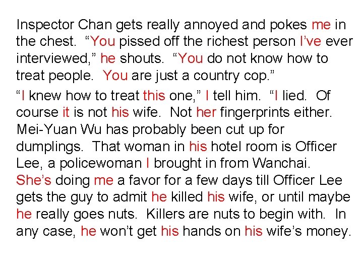 Inspector Chan gets really annoyed and pokes me in the chest. “You pissed off