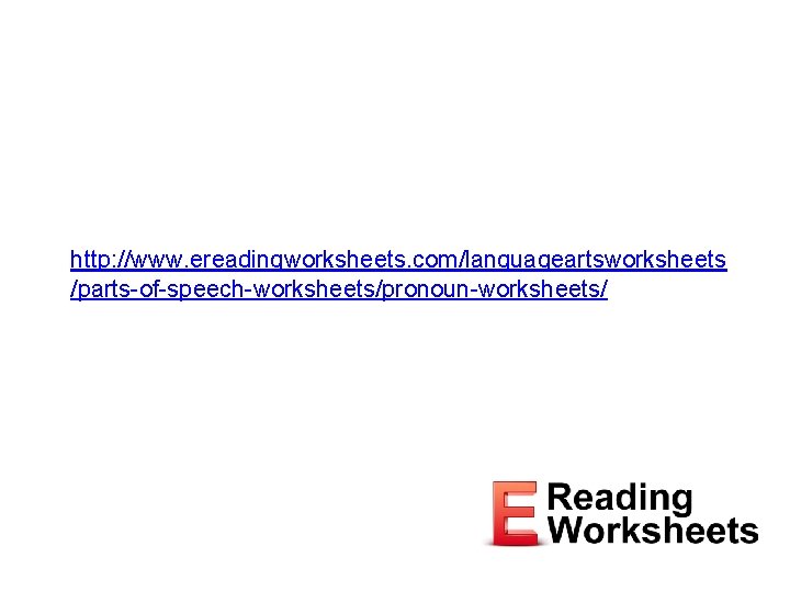 http: //www. ereadingworksheets. com/languageartsworksheets /parts-of-speech-worksheets/pronoun-worksheets/ 