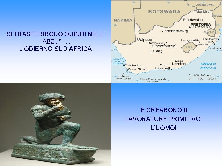 SI TRASFERIRONO QUINDI NELL’ “ABZU”…. . L’ODIERNO SUD AFRICA E CREARONO IL LAVORATORE PRIMITIVO: SI TRASFERIRONO QUINDI NELL’ “ABZU”…. . L’ODIERNO SUD AFRICA E CREARONO IL LAVORATORE PRIMITIVO: