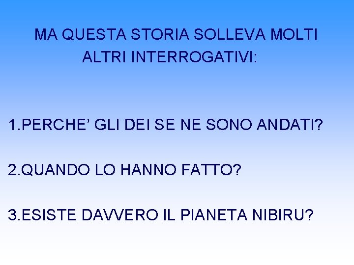 MA QUESTA STORIA SOLLEVA MOLTI ALTRI INTERROGATIVI: 1. PERCHE’ GLI DEI SE NE SONO MA QUESTA STORIA SOLLEVA MOLTI ALTRI INTERROGATIVI: 1. PERCHE’ GLI DEI SE NE SONO