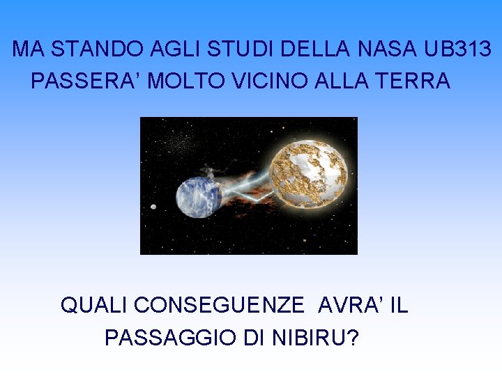 MA STANDO AGLI STUDI DELLA NASA UB 313 PASSERA’ MOLTO VICINO ALLA TERRA QUALI MA STANDO AGLI STUDI DELLA NASA UB 313 PASSERA’ MOLTO VICINO ALLA TERRA QUALI