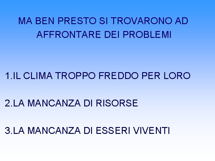 MA BEN PRESTO SI TROVARONO AD AFFRONTARE DEI PROBLEMI 1. IL CLIMA TROPPO FREDDO MA BEN PRESTO SI TROVARONO AD AFFRONTARE DEI PROBLEMI 1. IL CLIMA TROPPO FREDDO
