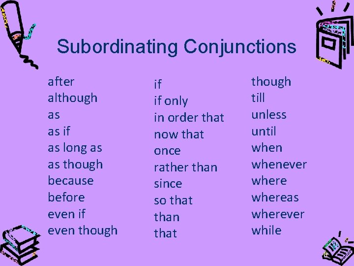 Subordinating Conjunctions after although as as if as long as as though because before