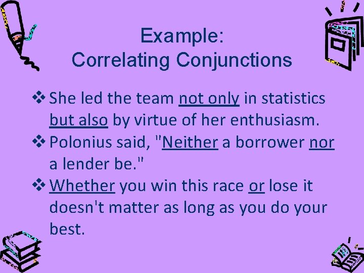 Example: Correlating Conjunctions v She led the team not only in statistics but also