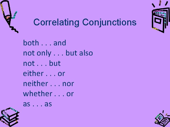 Correlating Conjunctions both. . . and not only. . . but also not. .