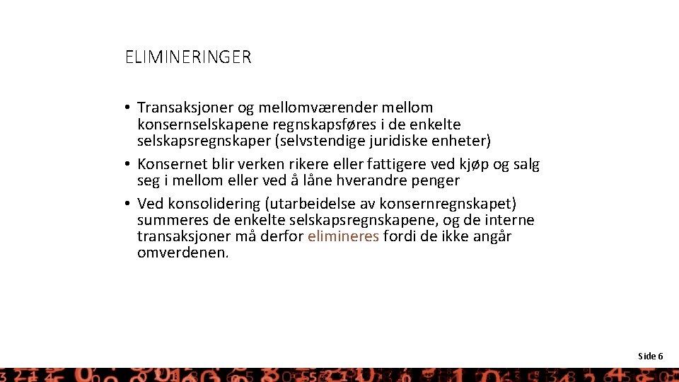 ELIMINERINGER • Transaksjoner og mellomværender mellom konsernselskapene regnskapsføres i de enkelte selskapsregnskaper (selvstendige juridiske