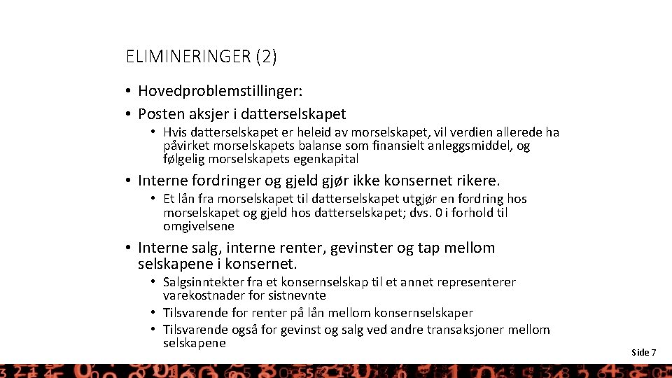 ELIMINERINGER (2) • Hovedproblemstillinger: • Posten aksjer i datterselskapet • Hvis datterselskapet er heleid