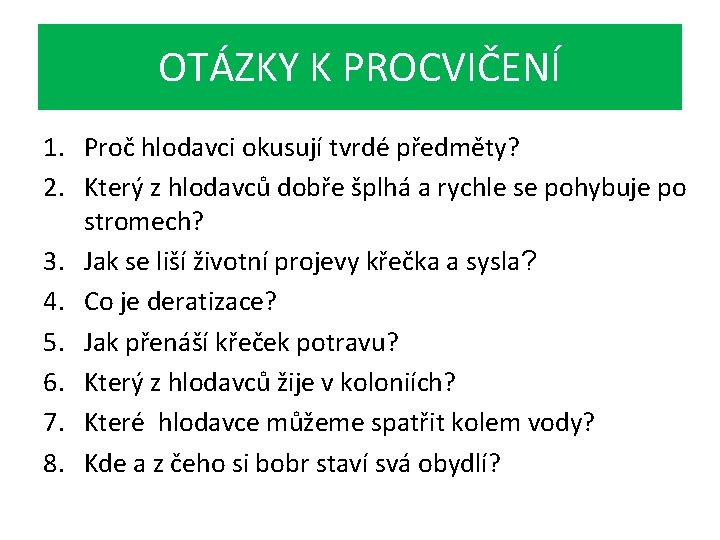 OTÁZKY K PROCVIČENÍ 1. Proč hlodavci okusují tvrdé předměty? 2. Který z hlodavců dobře