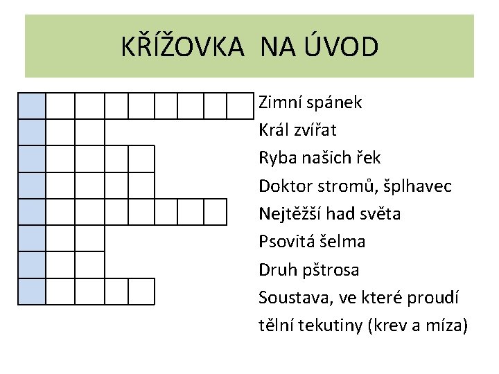 KŘÍŽOVKA NA ÚVOD Zimní spánek Král zvířat Ryba našich řek Doktor stromů, šplhavec Nejtěžší