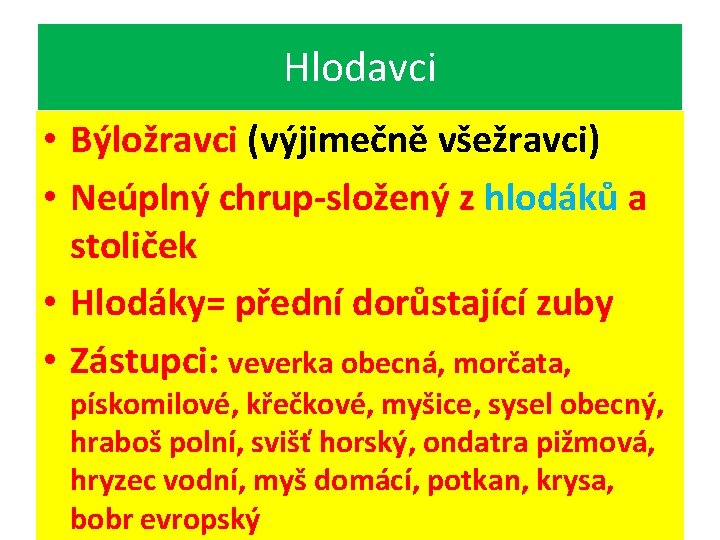 Hlodavci • Býložravci (výjimečně všežravci) • Neúplný chrup-složený z hlodáků a stoliček • Hlodáky=