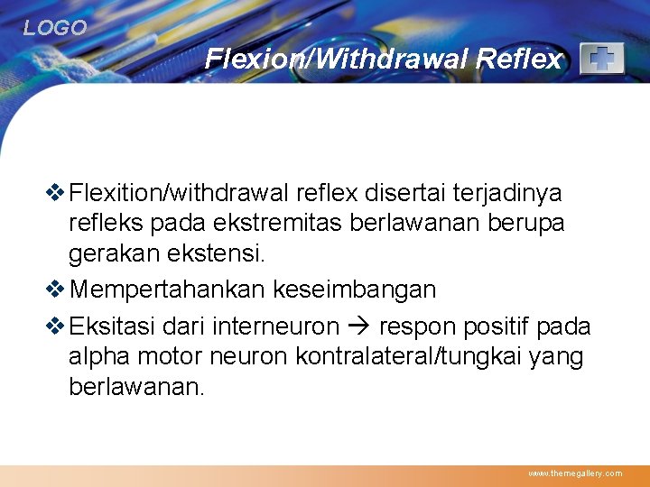 LOGO Flexion/Withdrawal Reflex v Flexition/withdrawal reflex disertai terjadinya refleks pada ekstremitas berlawanan berupa gerakan