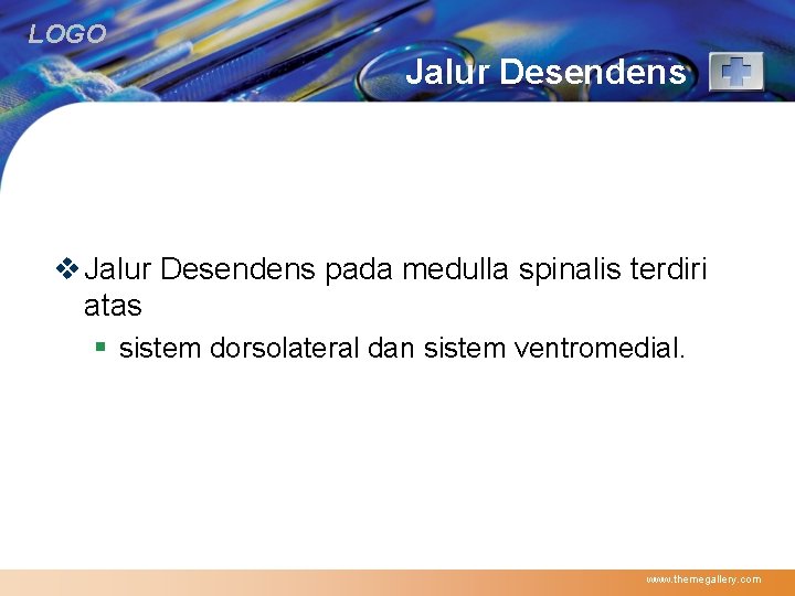 LOGO Jalur Desendens v Jalur Desendens pada medulla spinalis terdiri atas § sistem dorsolateral