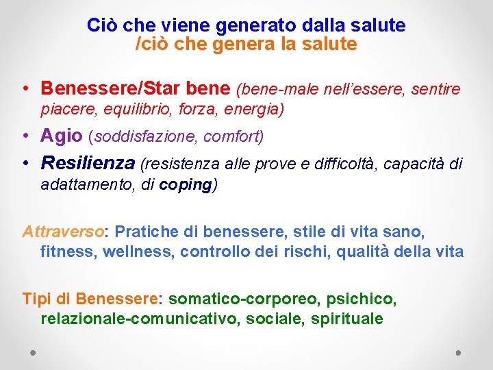 Ciò che viene generato dalla salute /ciò che genera la salute • Benessere/Star bene