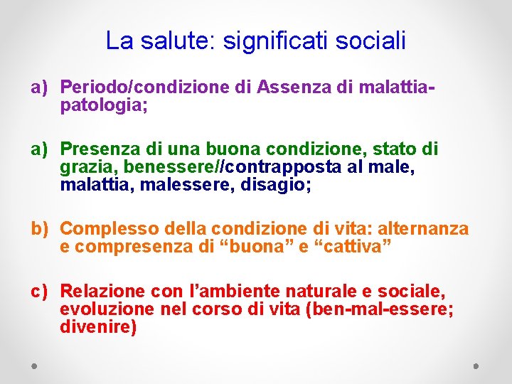 La salute: significati sociali a) Periodo/condizione di Assenza di malattiapatologia; a) Presenza di una