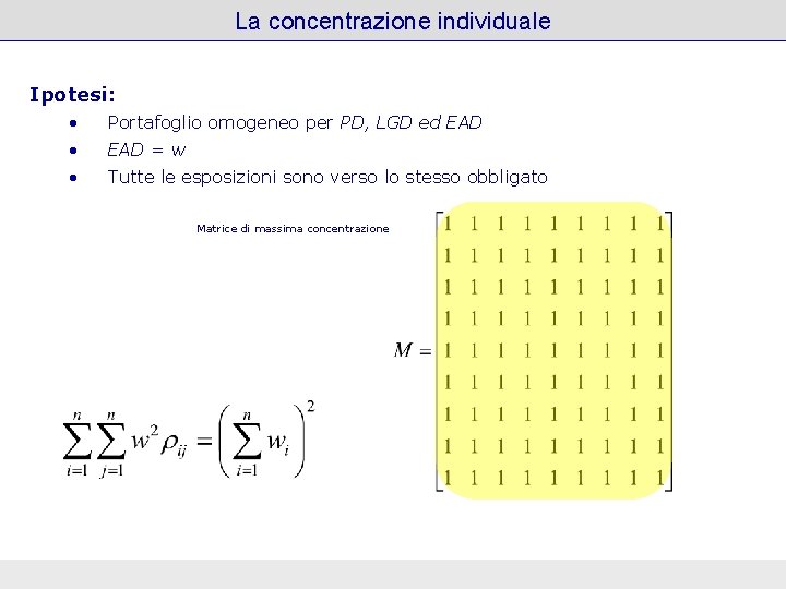 La concentrazione individuale Ipotesi: • Portafoglio omogeneo per PD, LGD ed EAD • EAD La concentrazione individuale Ipotesi: • Portafoglio omogeneo per PD, LGD ed EAD • EAD
