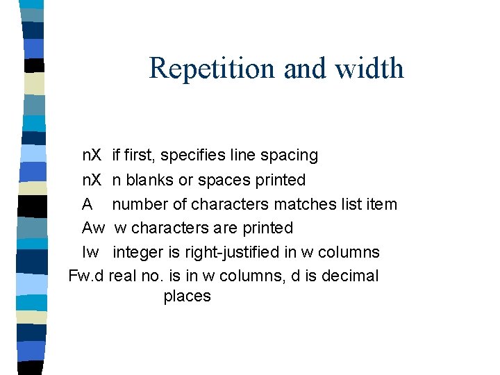 Repetition and width n. X if first, specifies line spacing n. X n blanks