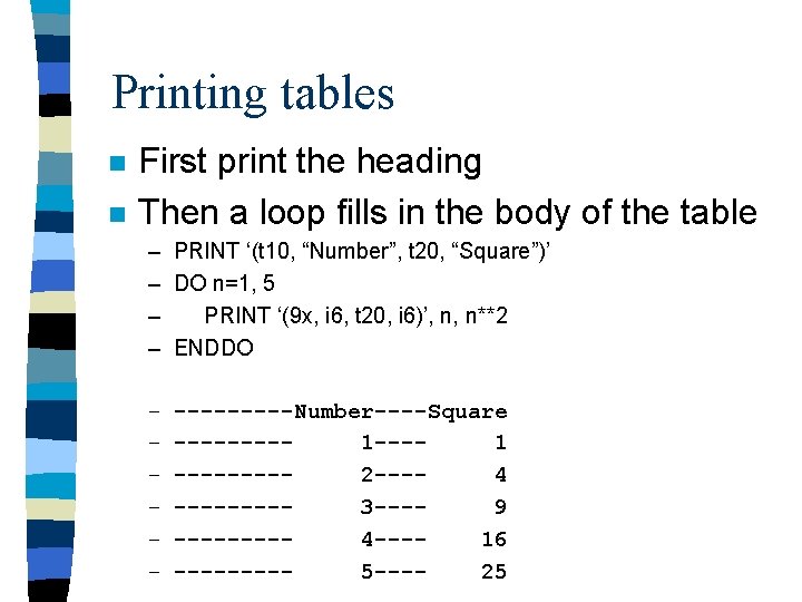 Printing tables n n First print the heading Then a loop fills in the