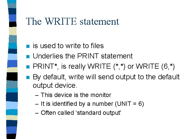 The WRITE statement n n is used to write to files Underlies the PRINT