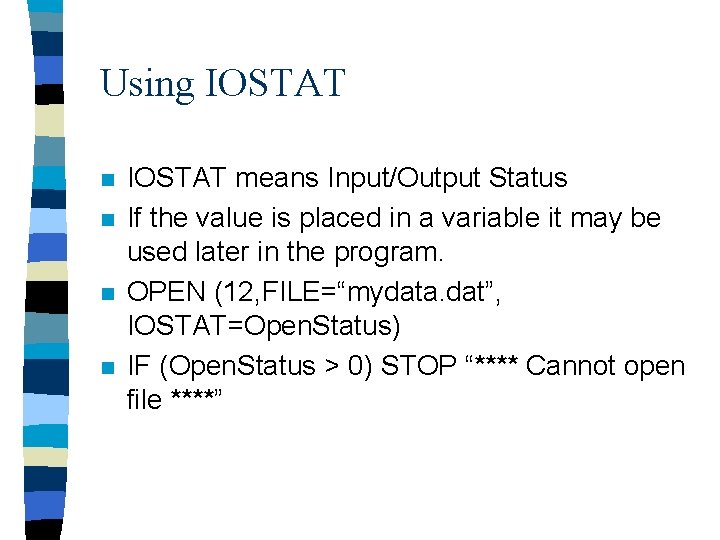 Using IOSTAT n n IOSTAT means Input/Output Status If the value is placed in