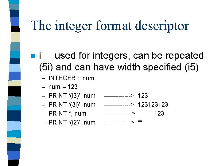 The integer format descriptor n i used for integers, can be repeated (5 i)