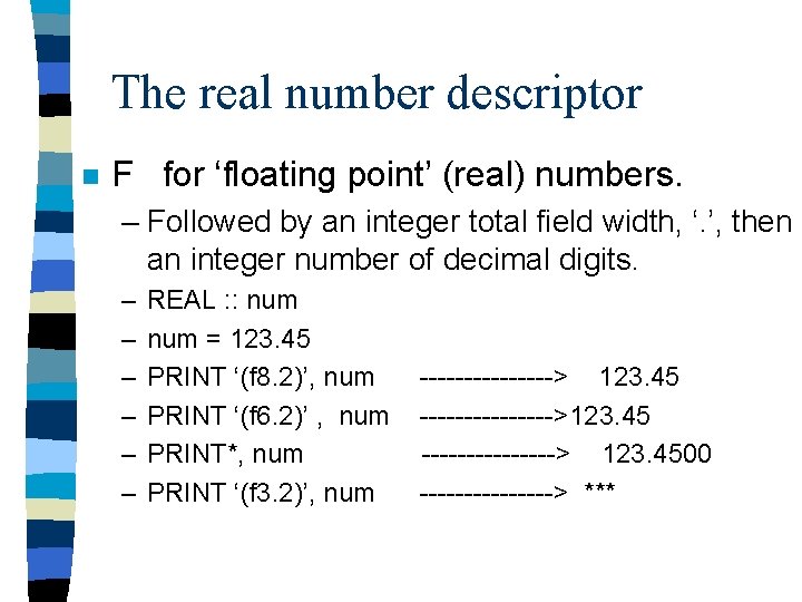 The real number descriptor n F for ‘floating point’ (real) numbers. – Followed by