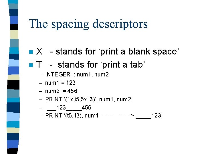 The spacing descriptors n n X - stands for ‘print a blank space’ T