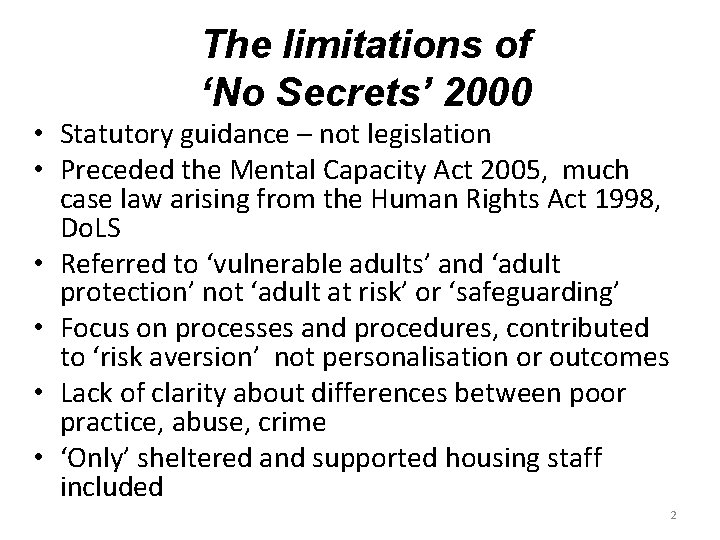 The limitations of ‘No Secrets’ 2000 • Statutory guidance – not legislation • Preceded
